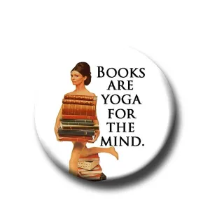 Books Are Yoga For The Mind  -Pin Back Button