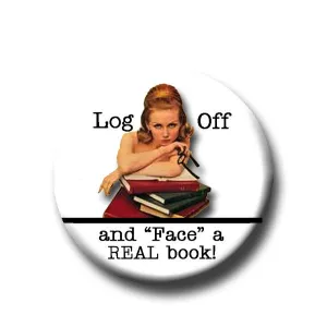 Log Off and Face a Real Book -Pin Back Button - 1.25"